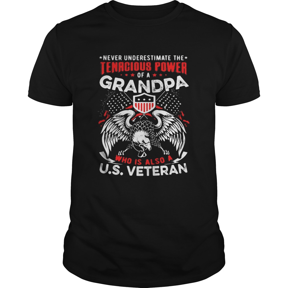 Never underestimate the tenacious power of a grandpa who is also a US veteran shirt