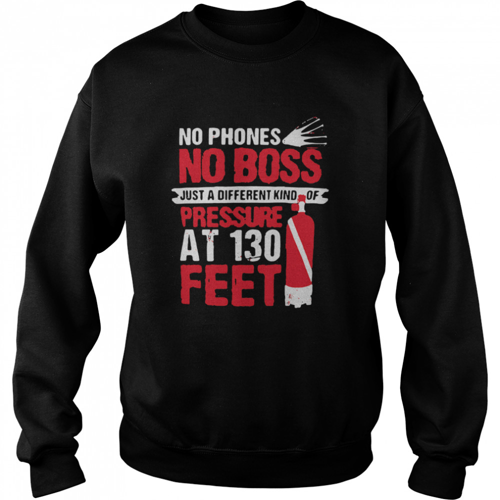 No Phones No Boss Just A Different Kind Of Pressure At 130 Feet Unisex Sweatshirt