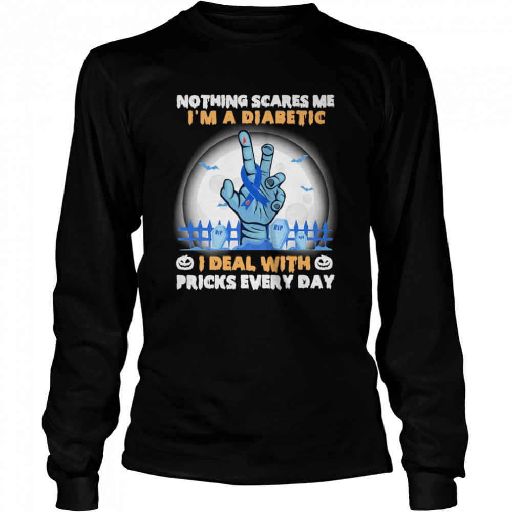 No Things Scares Me I'm A Diabetic I Deal WIth Pricks Every Day Halloween Long Sleeved T-shirt