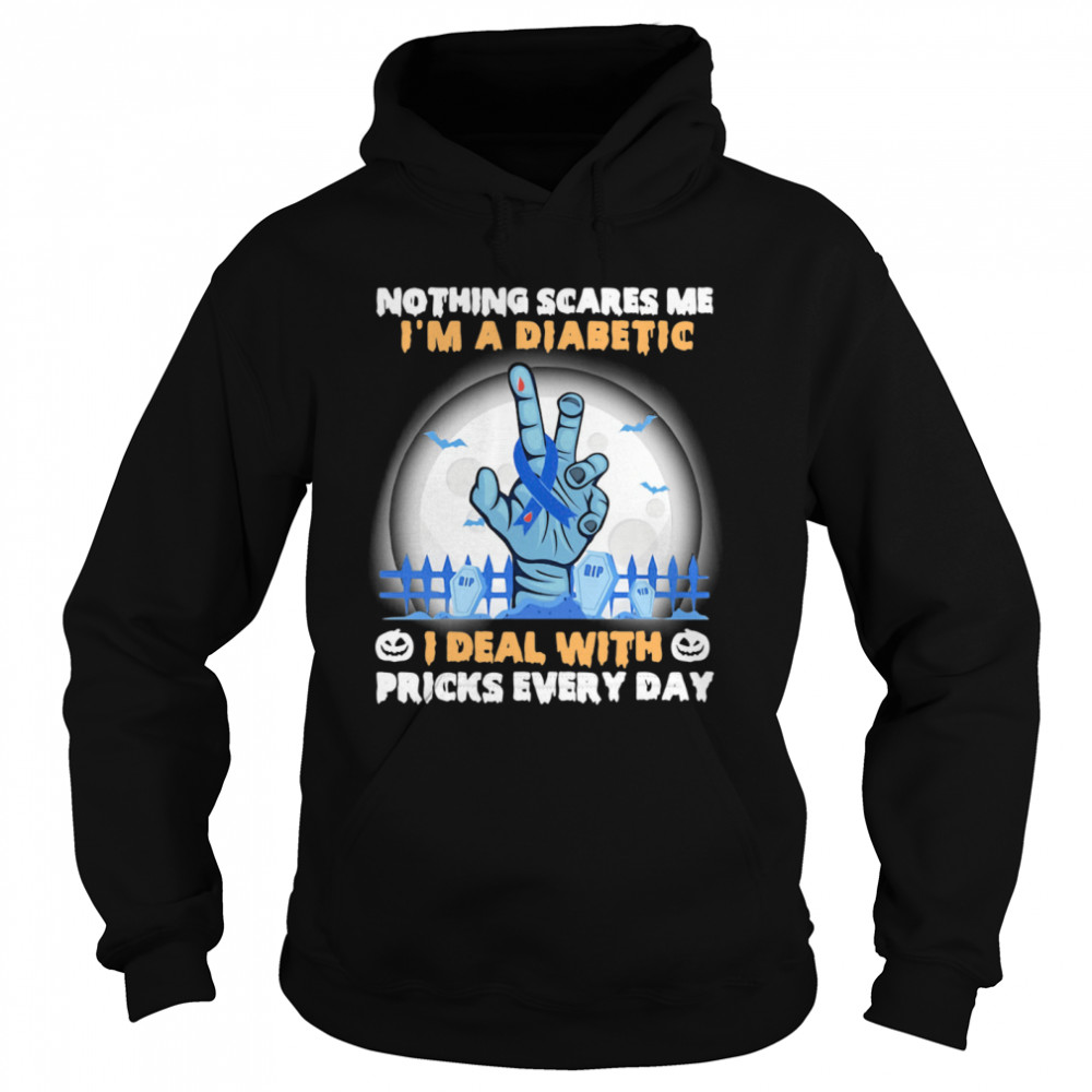 No Things Scares Me I'm A Diabetic I Deal WIth Pricks Every Day Halloween Unisex Hoodie