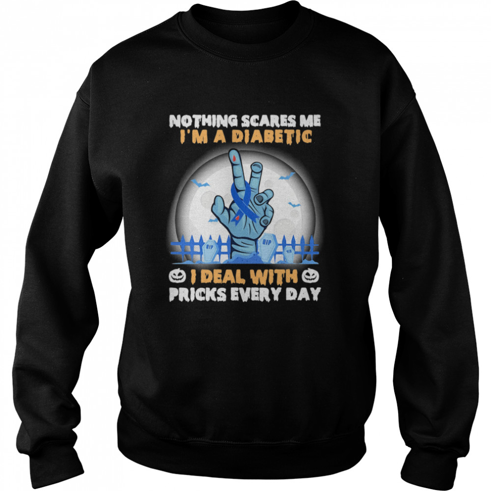 No Things Scares Me I'm A Diabetic I Deal WIth Pricks Every Day Halloween Unisex Sweatshirt