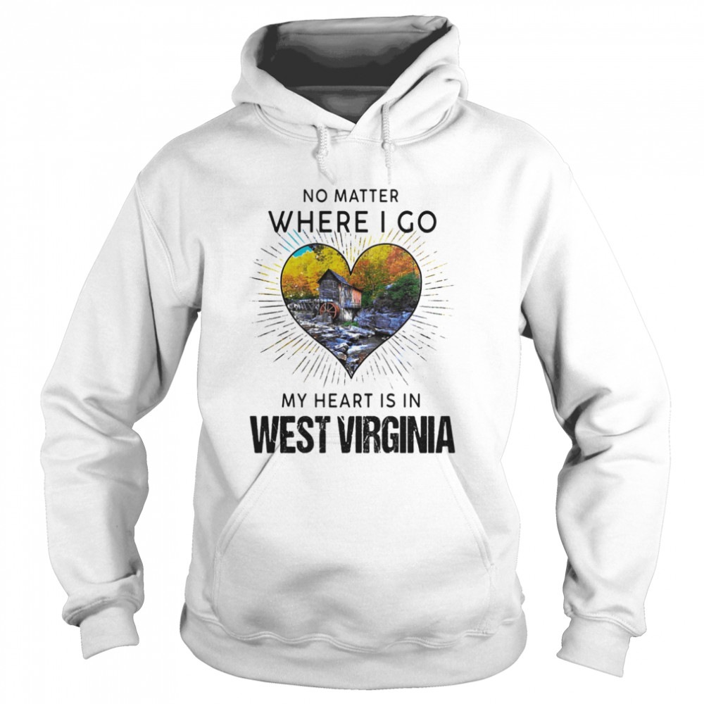 No matter where i go my heart is in west virginia Unisex Hoodie