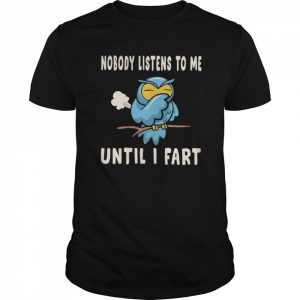 Nobody Listens To Me Until I Fart  Classic Men's T-shirt