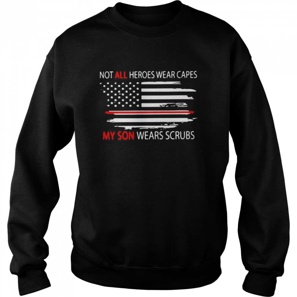 Not All Heroes Wear Capes My Son Wears Scrubs Unisex Sweatshirt