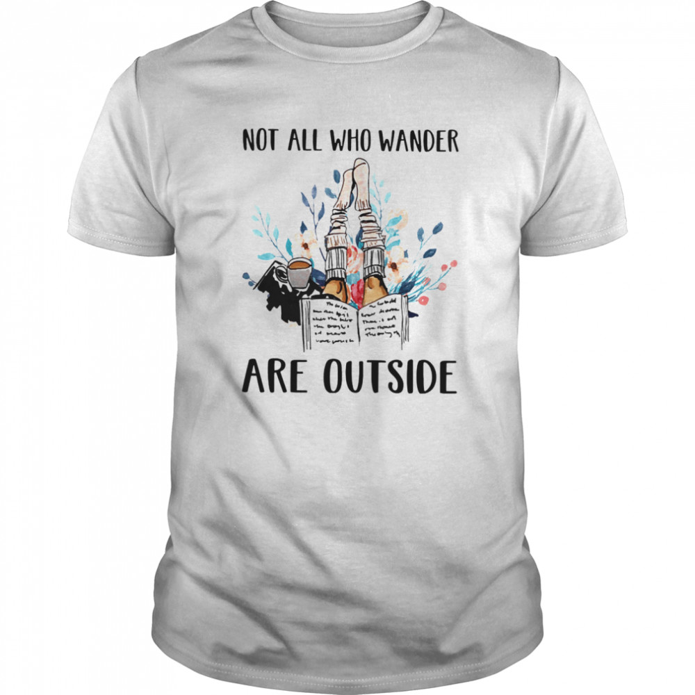 Not All Who Wander Are Outside Reading Books shirt