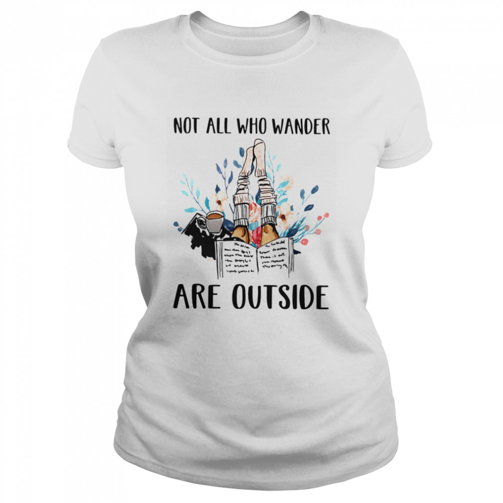 Not All Who Wander Are Outside Reading Books Classic Women's T-shirt