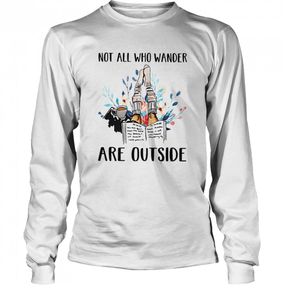 Not All Who Wander Are Outside Reading Books Long Sleeved T-shirt