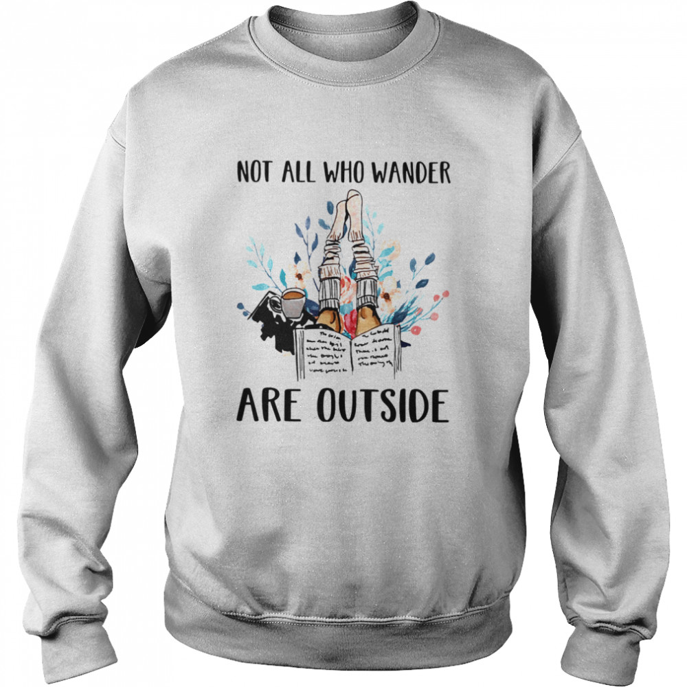 Not All Who Wander Are Outside Reading Books Unisex Sweatshirt