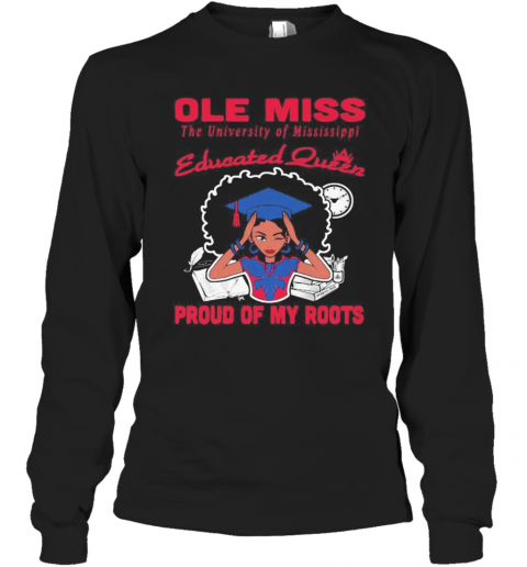 Ole Miss The University Of Mississippi Educated Queen Proud Of My Roots S Tank Topole Miss The University Of Mississippi Educated Queen Proud Of My Roots T-Shirt Long Sleeved T-shirt 