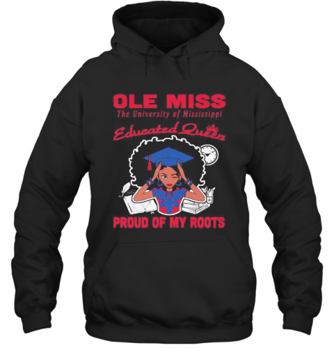 Ole Miss The University Of Mississippi Educated Queen Proud Of My Roots S Tank Topole Miss The University Of Mississippi Educated Queen Proud Of My Roots T-Shirt Unisex Hoodie