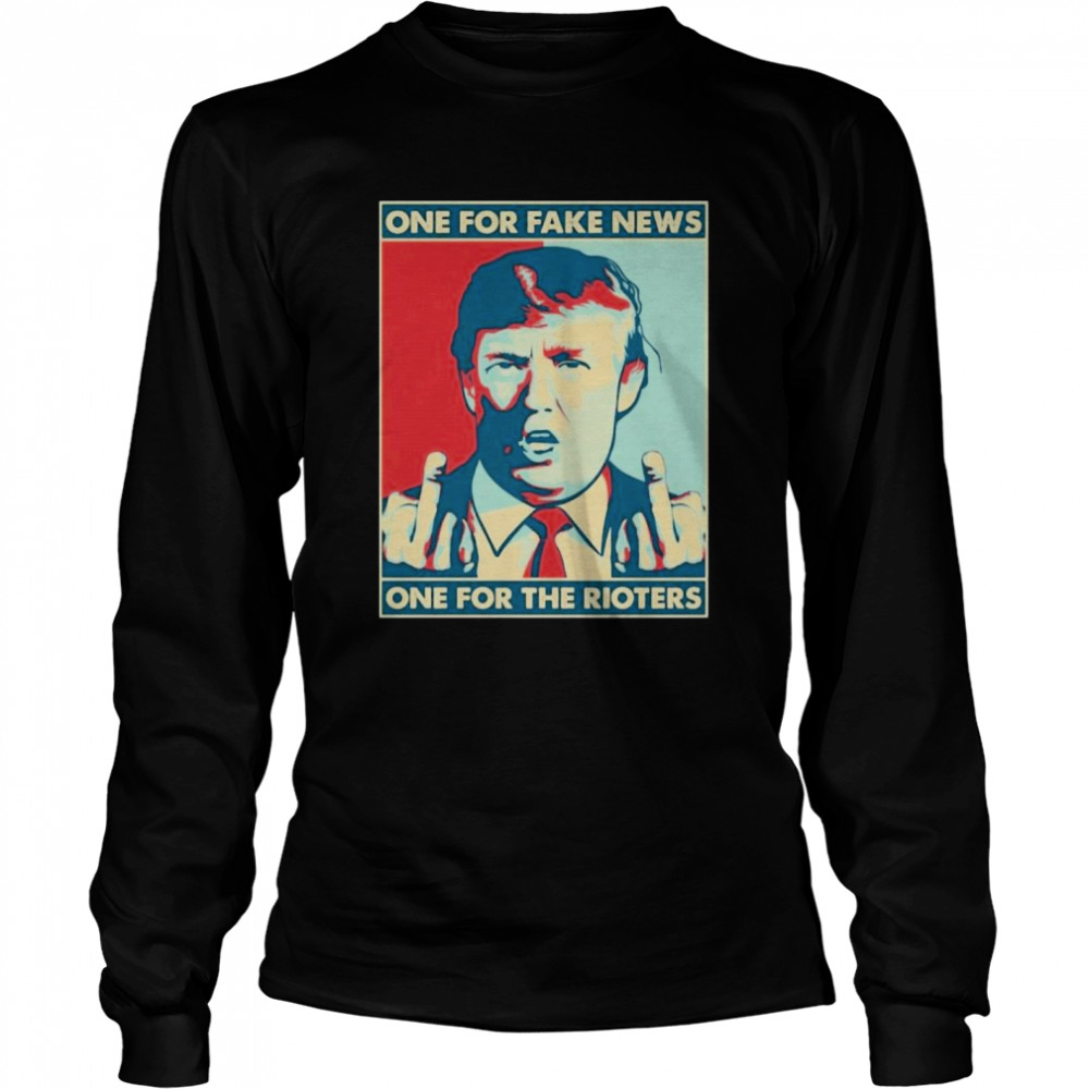One For Fake News One For The Rioters Funny Pro Donald Trump Long Sleeved T-shirt