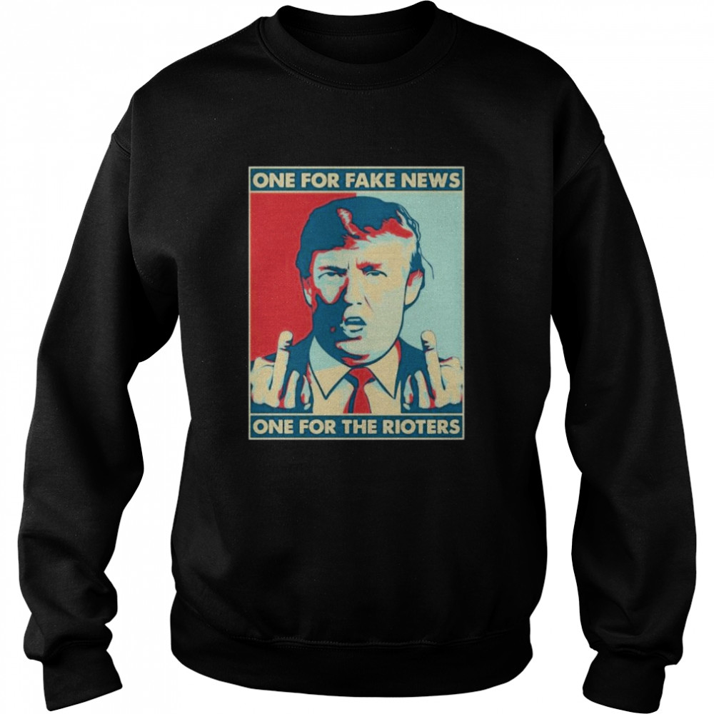 One For Fake News One For The Rioters Funny Pro Donald Trump Unisex Sweatshirt