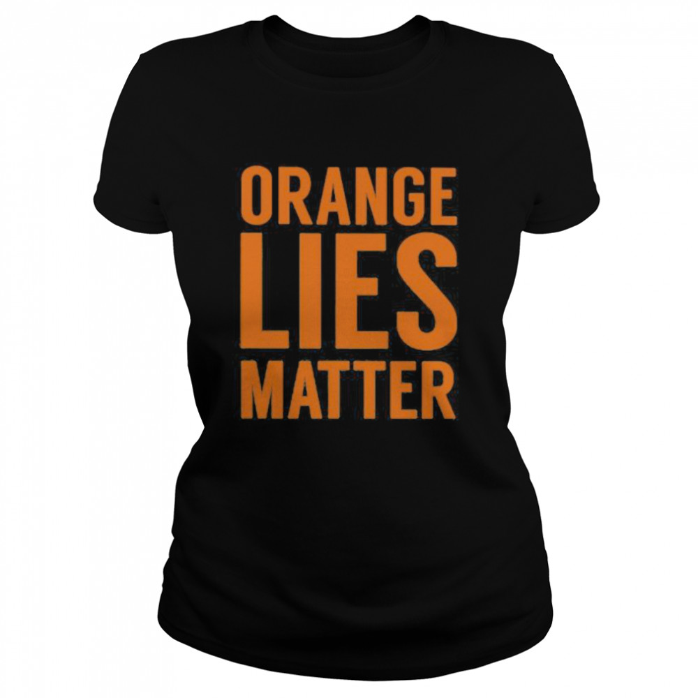 Orange Lies Matter Classic Women's T-shirt