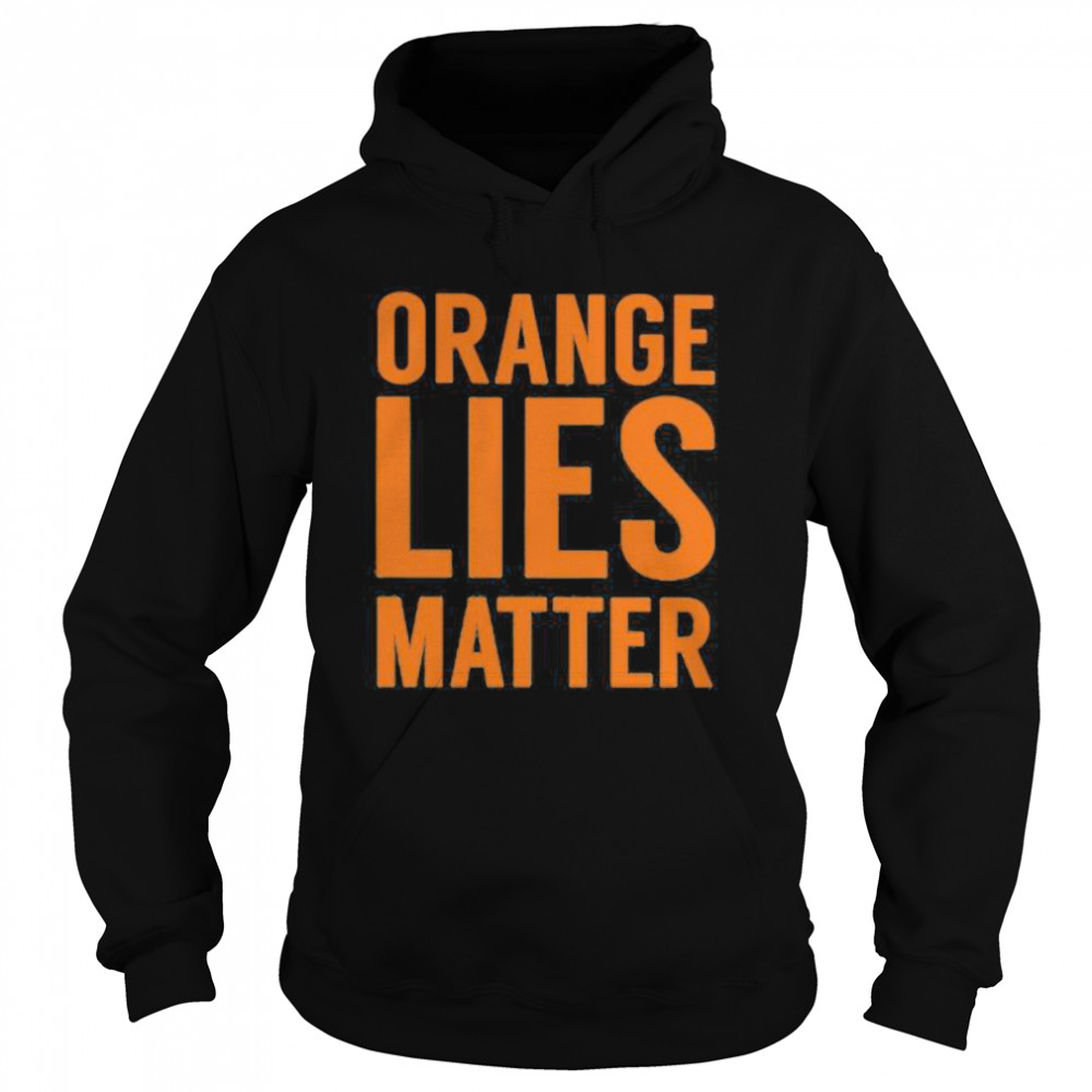Orange Lies Matter Unisex Hoodie