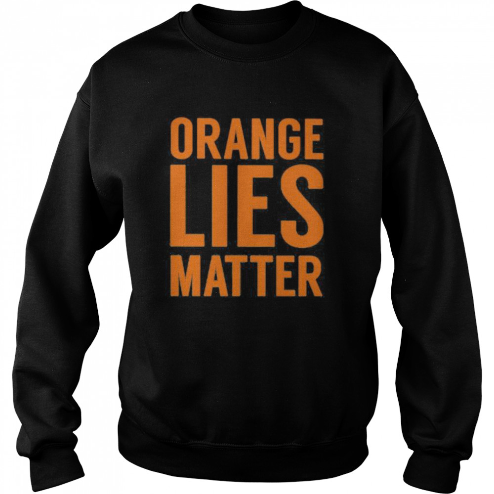 Orange Lies Matter Unisex Sweatshirt