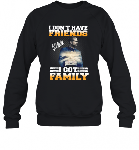 Paul Walker I Don't Have Friends I Got Family Signature T-Shirt Unisex Sweatshirt