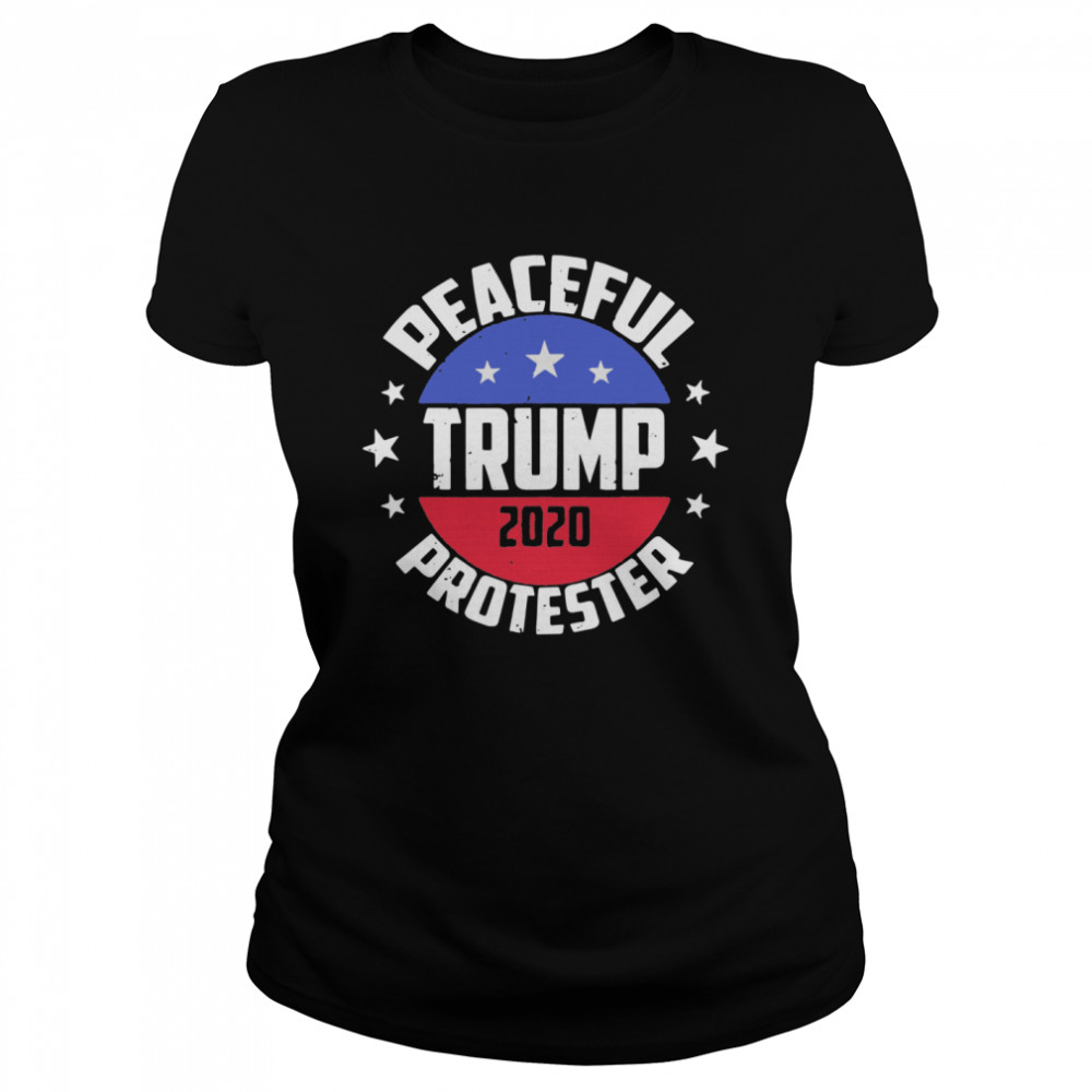 Peaceful Protester Republican Donald Trump 2020 Classic Women's T-shirt