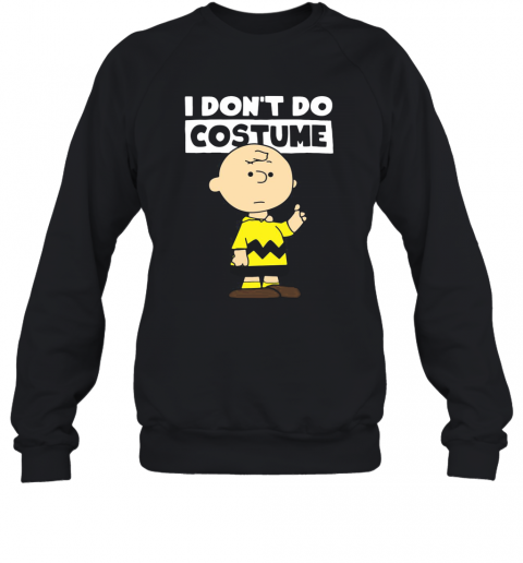 Peanuts Charlie Brown I Don'T Do Costume Halloween T-Shirt Unisex Sweatshirt