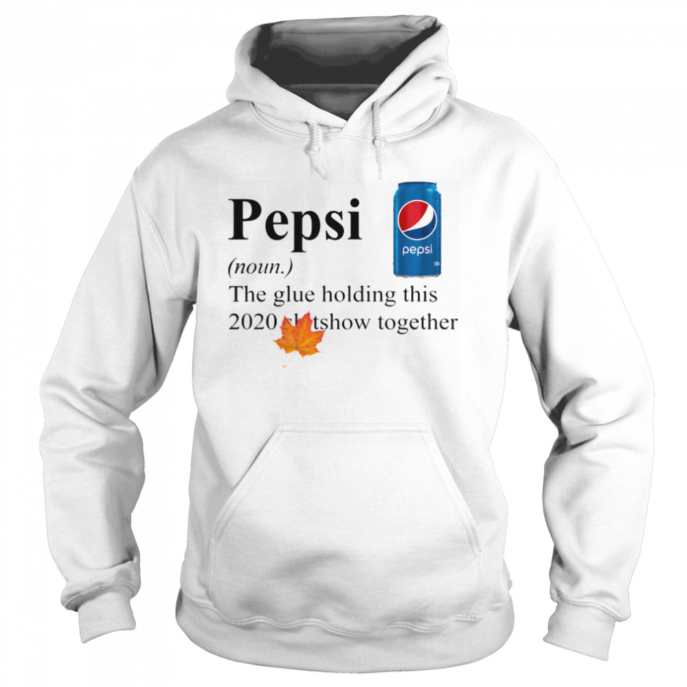 Pepsi The Glue Holding This 2020 Shitshow Together Unisex Hoodie