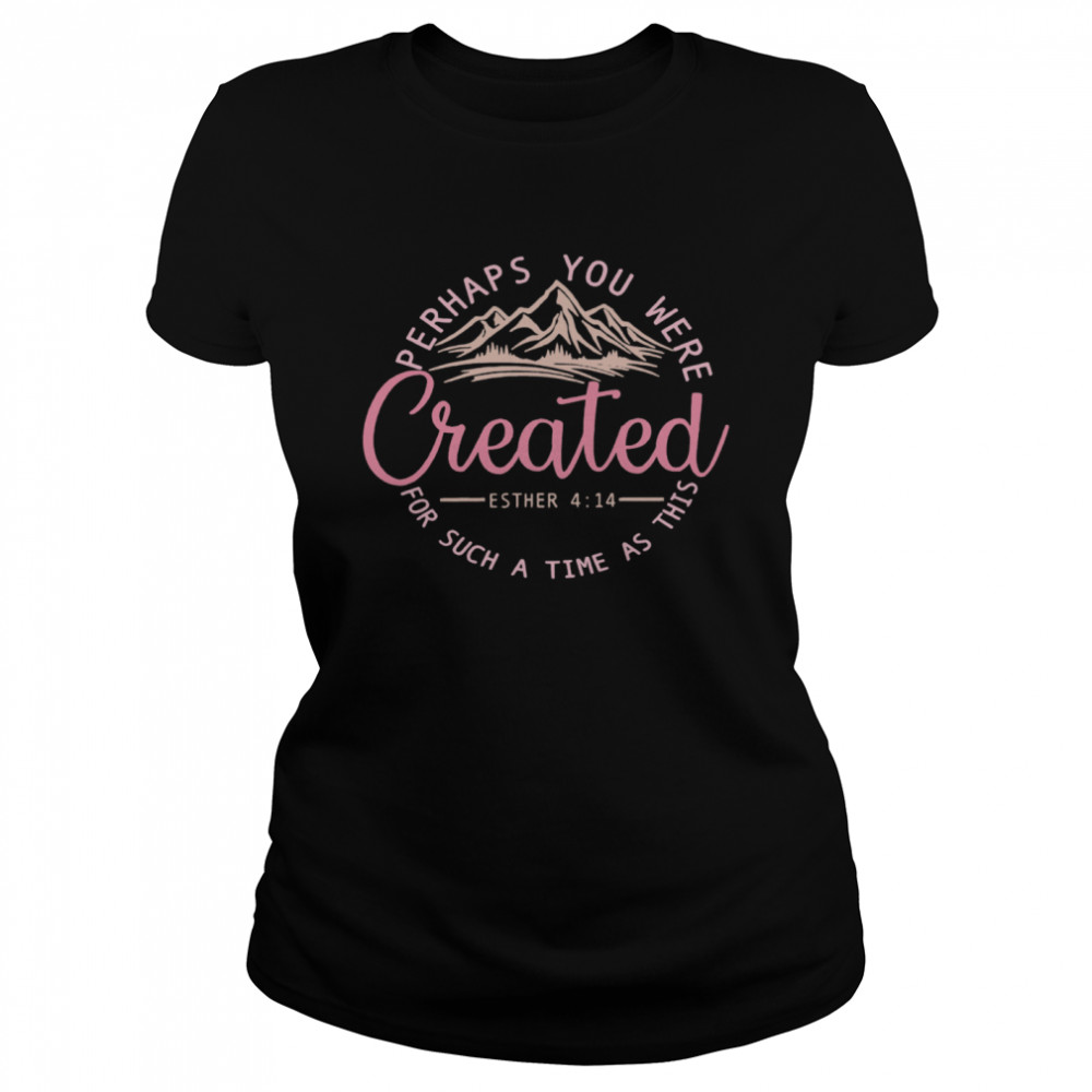 Perhaps You Were Created For Such A Time As This Esther 4 14 Pink Classic Women's T-shirt