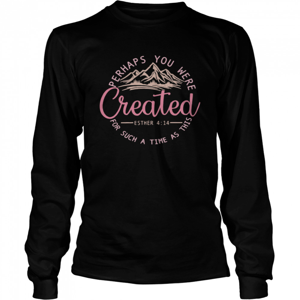 Perhaps You Were Created For Such A Time As This Esther 4 14 Pink Long Sleeved T-shirt