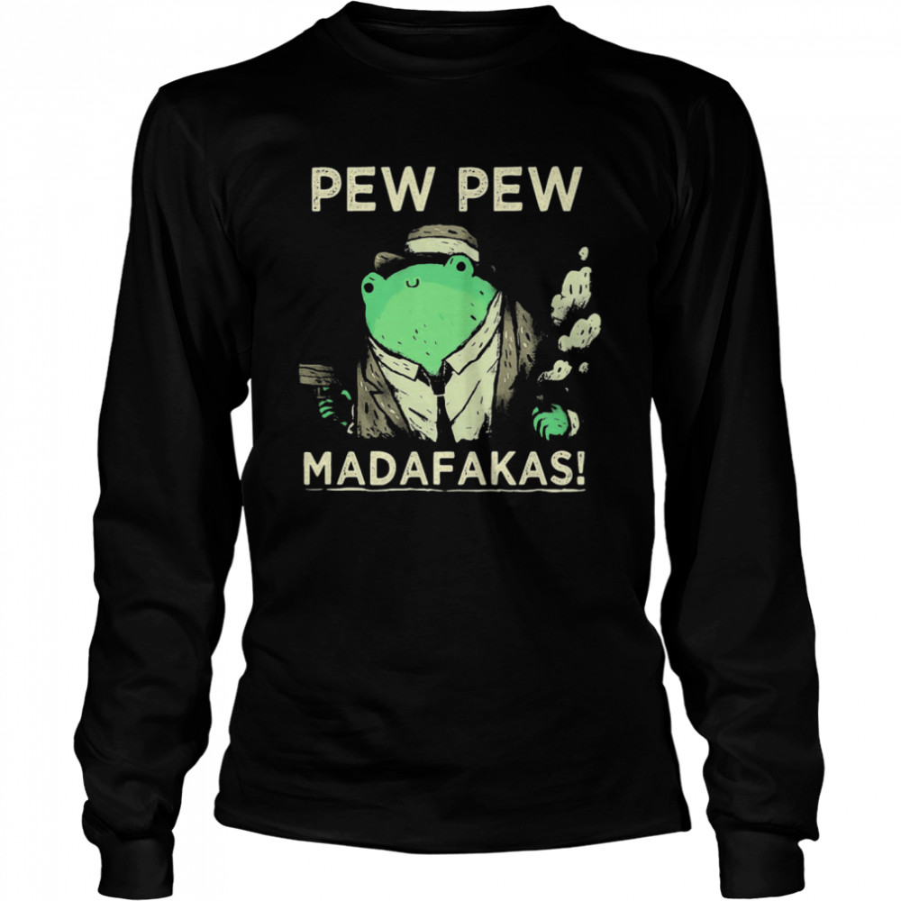 Pew Pew Madafakas Weed Long Sleeved T-shirt