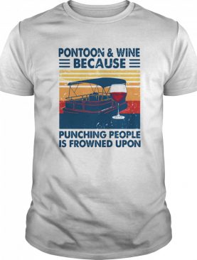Pontoon And Wine Because Punching People Is Frowned Upon Vintage Retro shirt