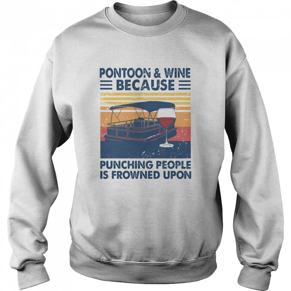 Pontoon And Wine Because Punching People Is Frowned Upon Vintage Retro Unisex Sweatshirt