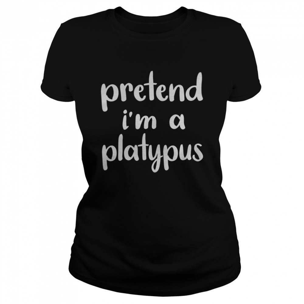 Pretend I’m A Platypus Costume Funny Lazy Halloween Classic Women's T-shirt