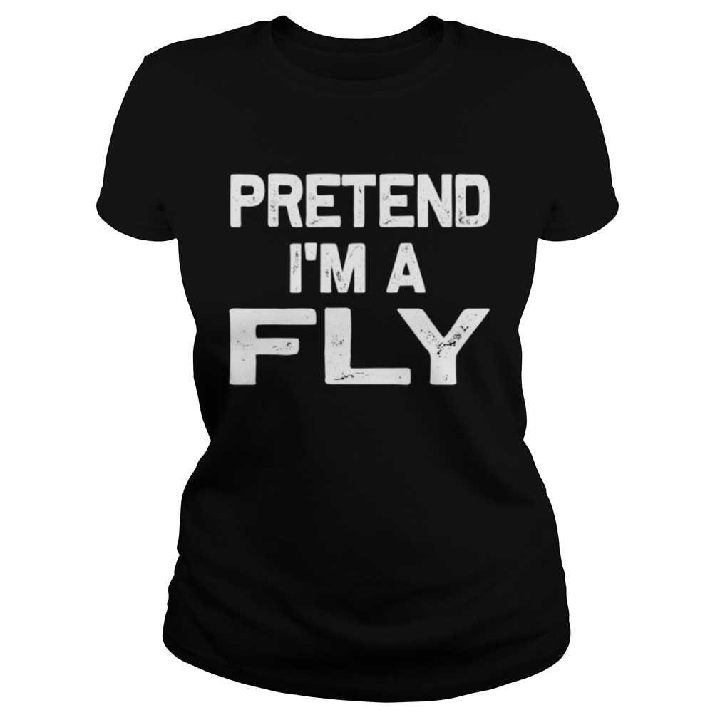 Pretend Im a Fly Classic Ladies