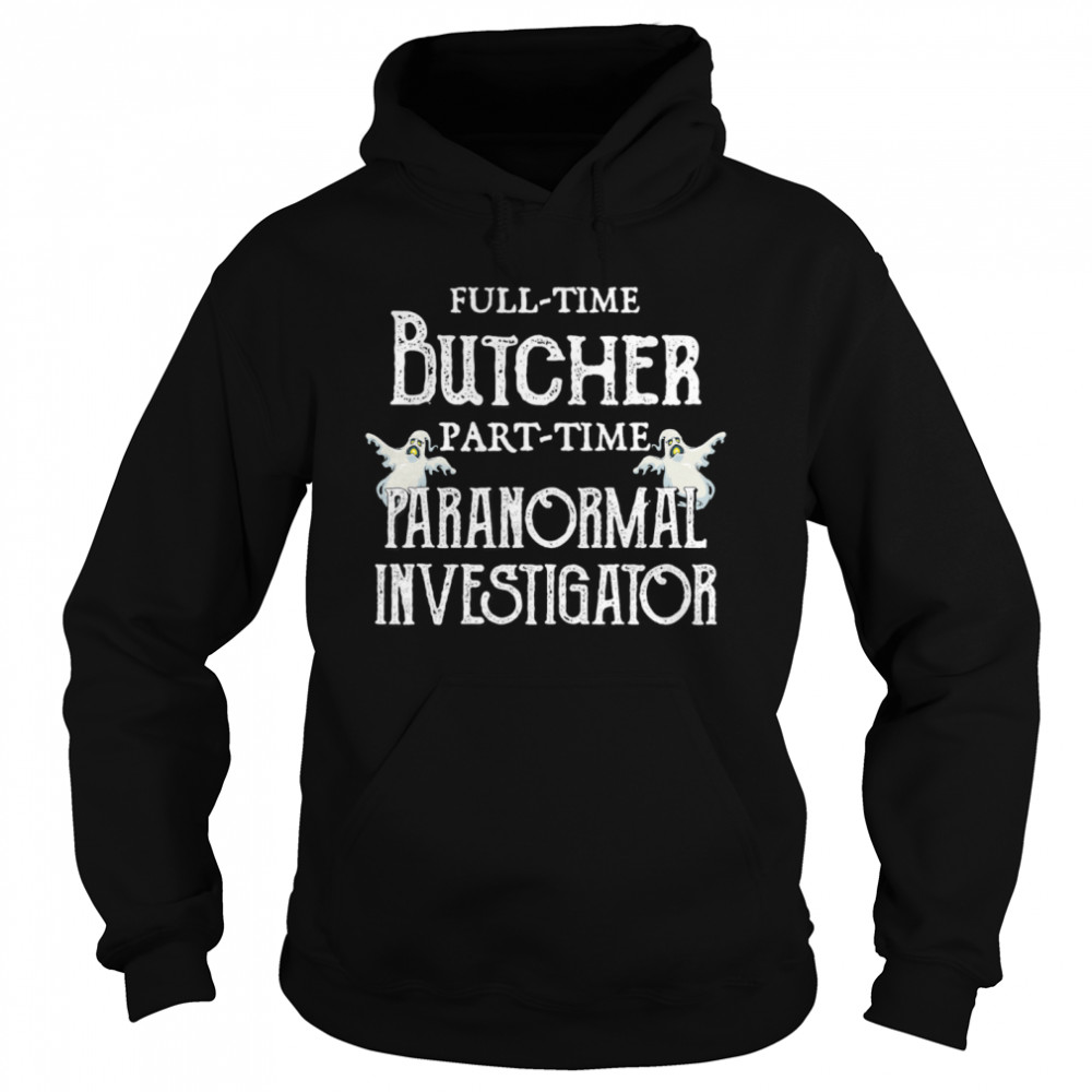 Professional Butcher Part-Time Paranormal Investigator Unisex Hoodie