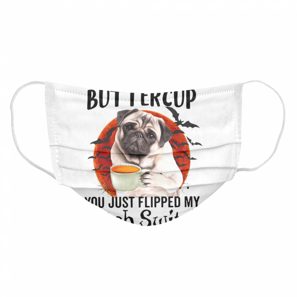 Pug Dog Buttercup You Just Flipped My Witch Switch Halloween Cloth Face Mask