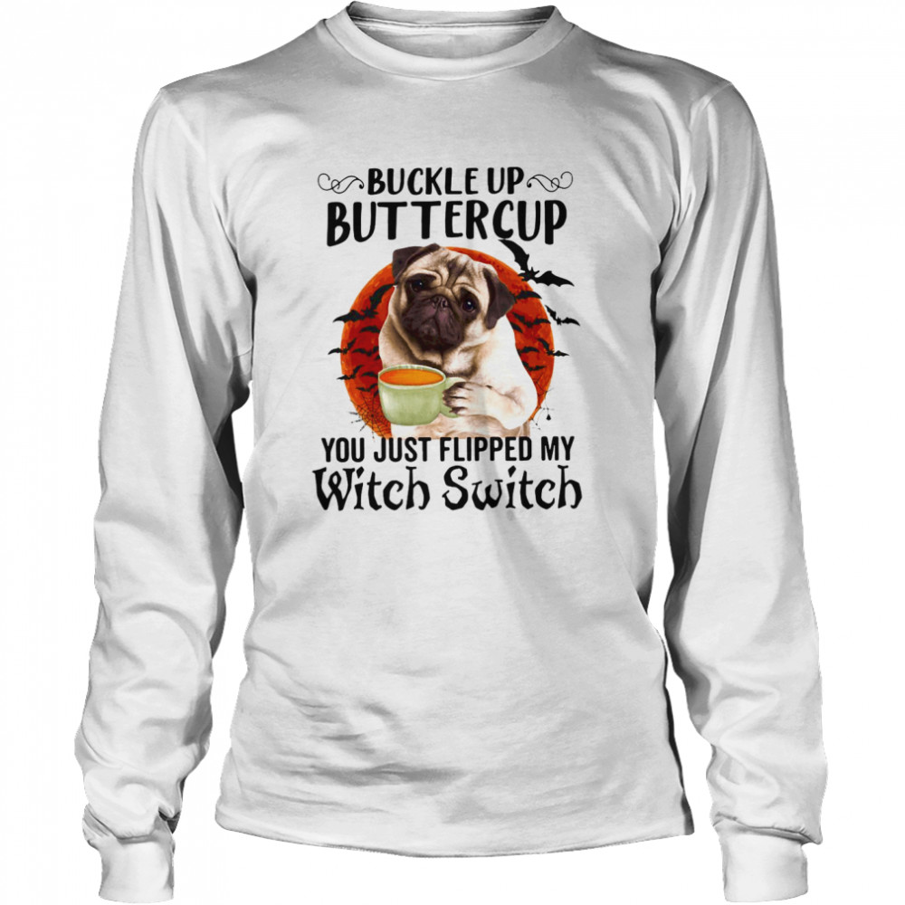 Pug Dog Buttercup You Just Flipped My Witch Switch Halloween Long Sleeved T-shirt