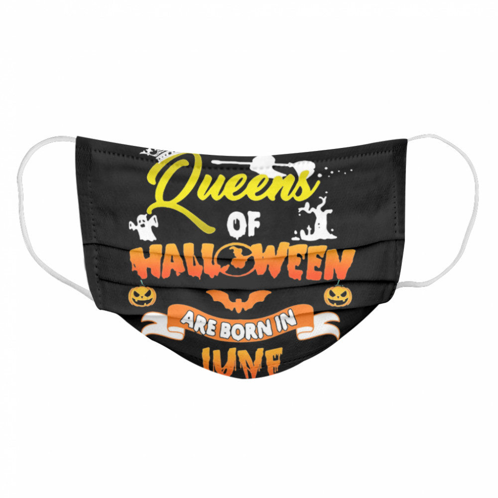 Queen Of Halloween Are Born In June Cloth Face Mask