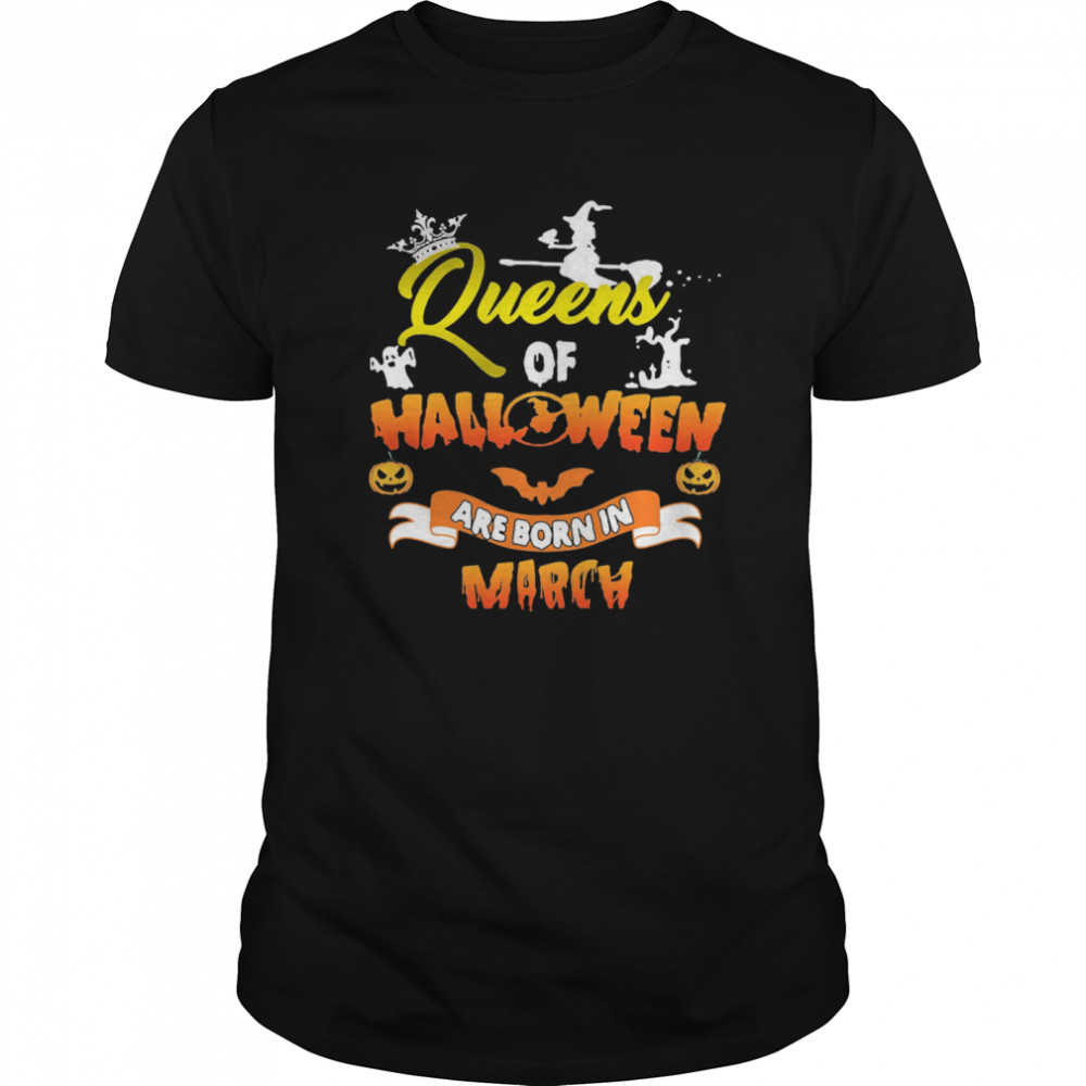 Queen Of Halloween Are Born In March shirt