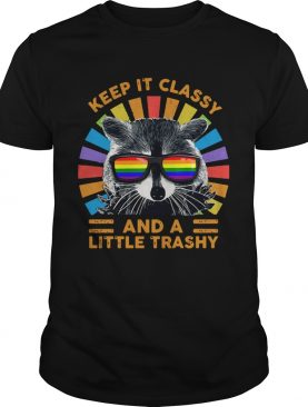 Raccoon Keep It Classy And A Little Trashy shirt