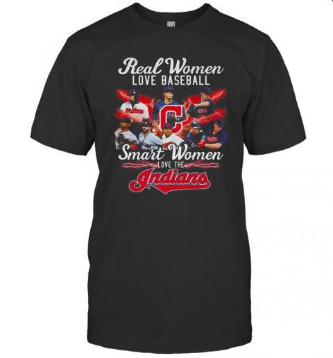Real Women Love Baseball Smart Women Love The Indians T-Shirt