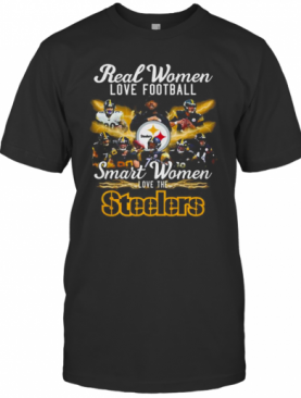 Real Women Love Baseball Smart Women Love The Steelers T-Shirt