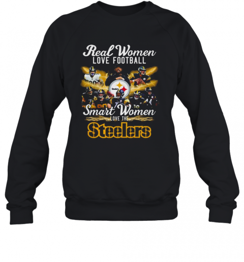 Real Women Love Baseball Smart Women Love The Steelers T-Shirt Unisex Sweatshirt