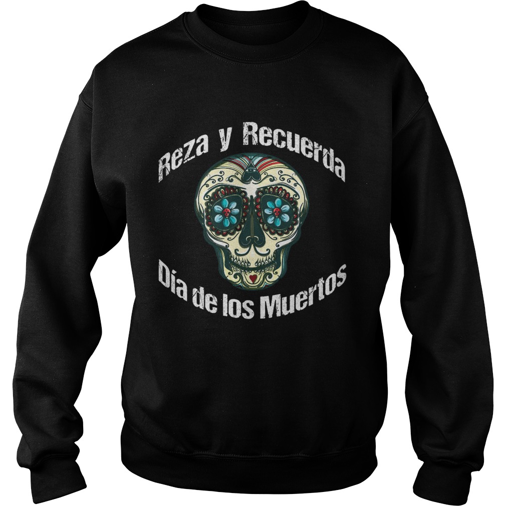 Reza Y Recuerda Sugar Skull Dia De Los Muertos Sweatshirt