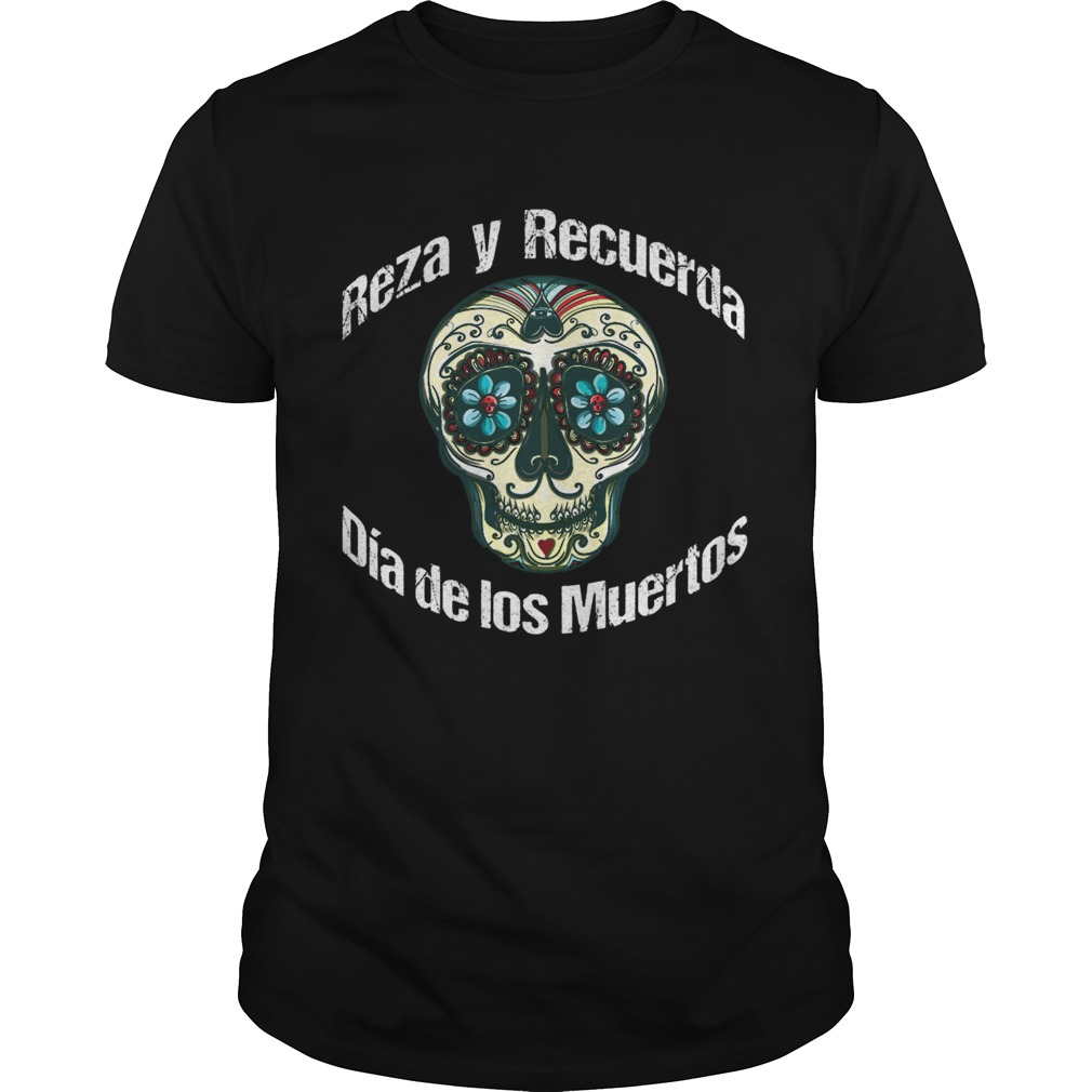 Reza Y Recuerda Sugar Skull Dia De Los Muertos shirt