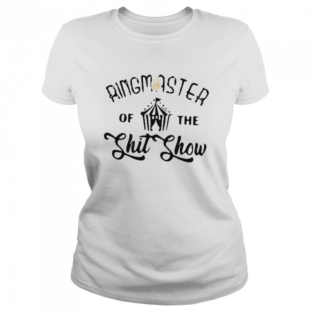 Ringmaster Of The Shit Show Classic Women's T-shirt