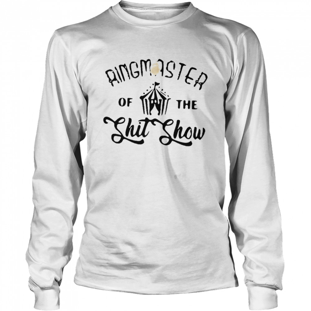 Ringmaster Of The Shit Show Long Sleeved T-shirt