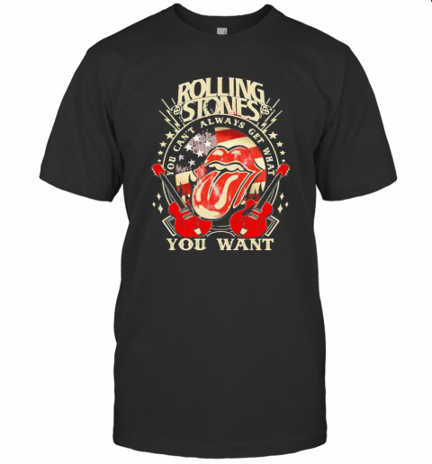 Rolling Band You Can'T Always Get What You Want American Flag Stars T-Shirt