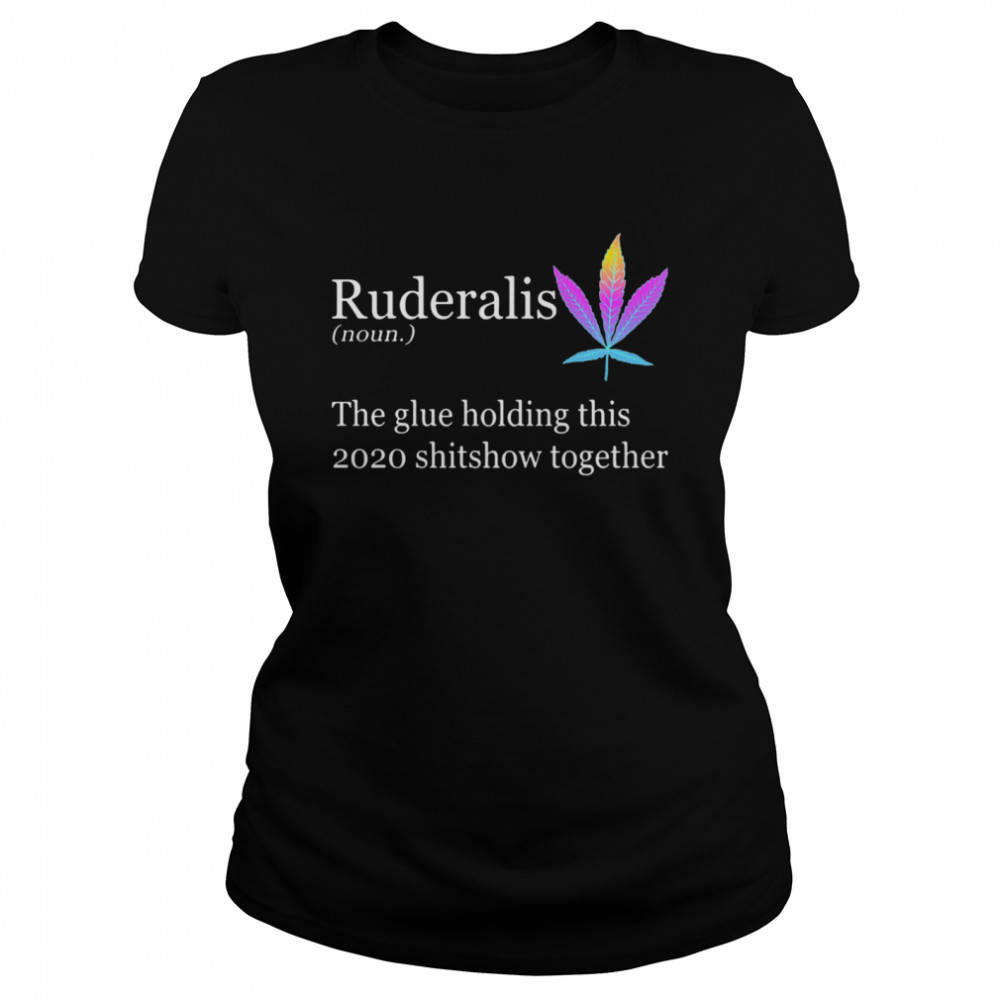 Ruderalis The Glue Holding This Shitshow Together Classic Women's T-shirt