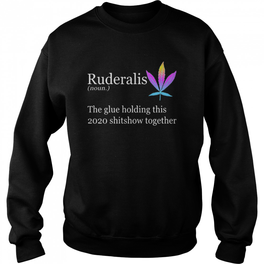 Ruderalis The Glue Holding This Shitshow Together Unisex Sweatshirt