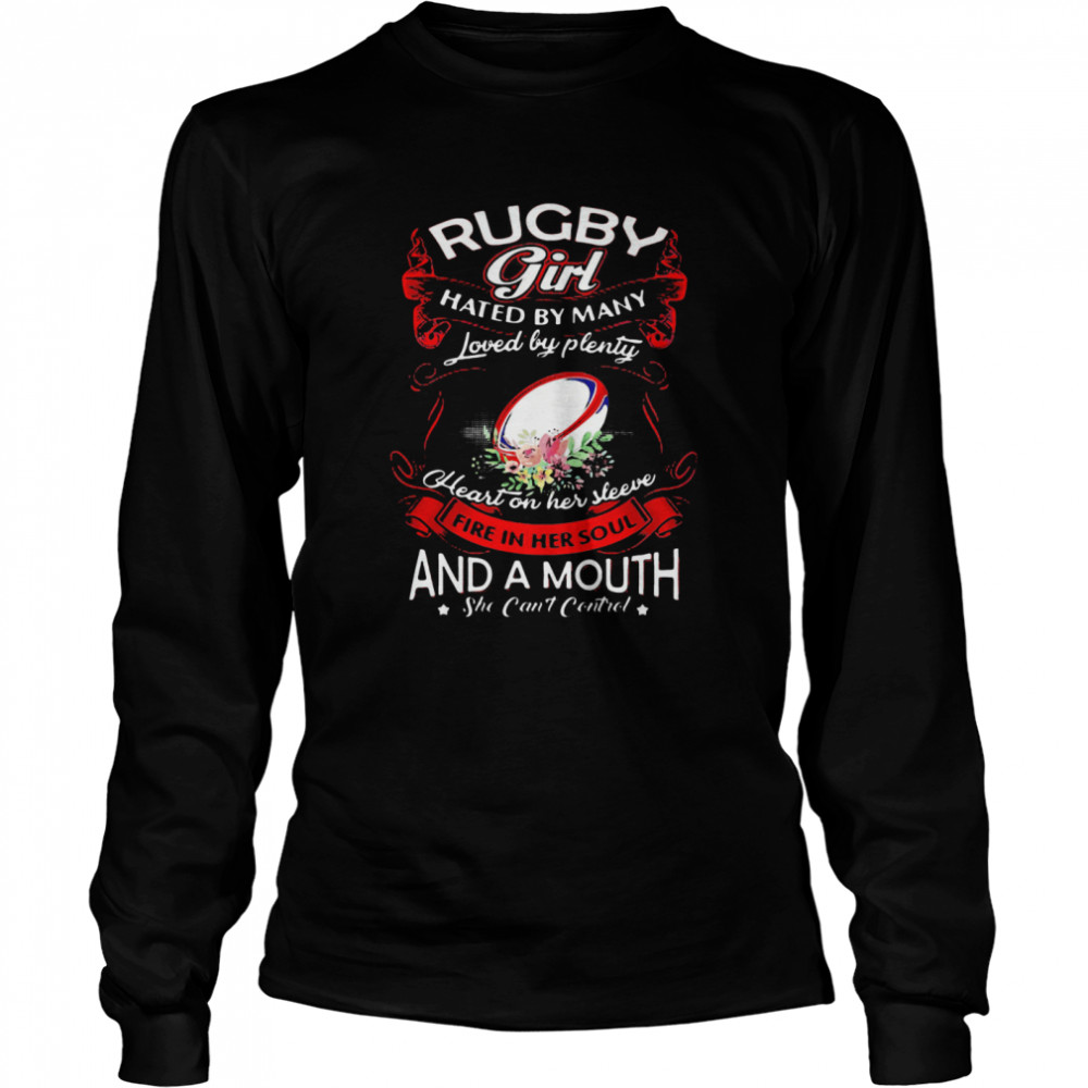 Rugby Girl Hated By Many Loved By Plenty Heart On Her Sleeve Fire In Her Soul And A Mouth She Cant Control Long Sleeved T-shirt