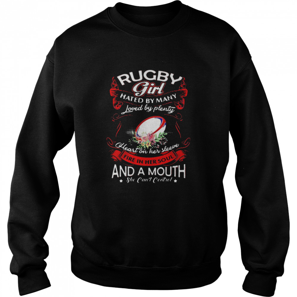 Rugby Girl Hated By Many Loved By Plenty Heart On Her Sleeve Fire In Her Soul And A Mouth She Cant Control Unisex Sweatshirt