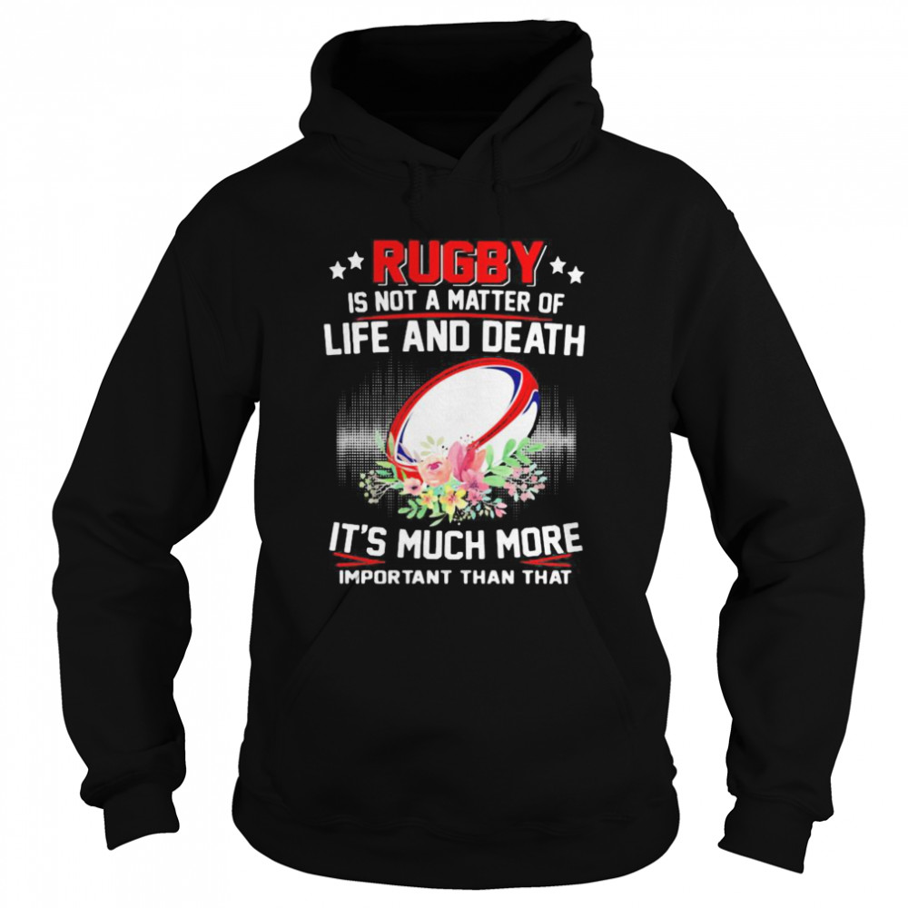 Rugby Is Not A Matter Of Life And Death It’s Much More Important Than That Unisex Hoodie