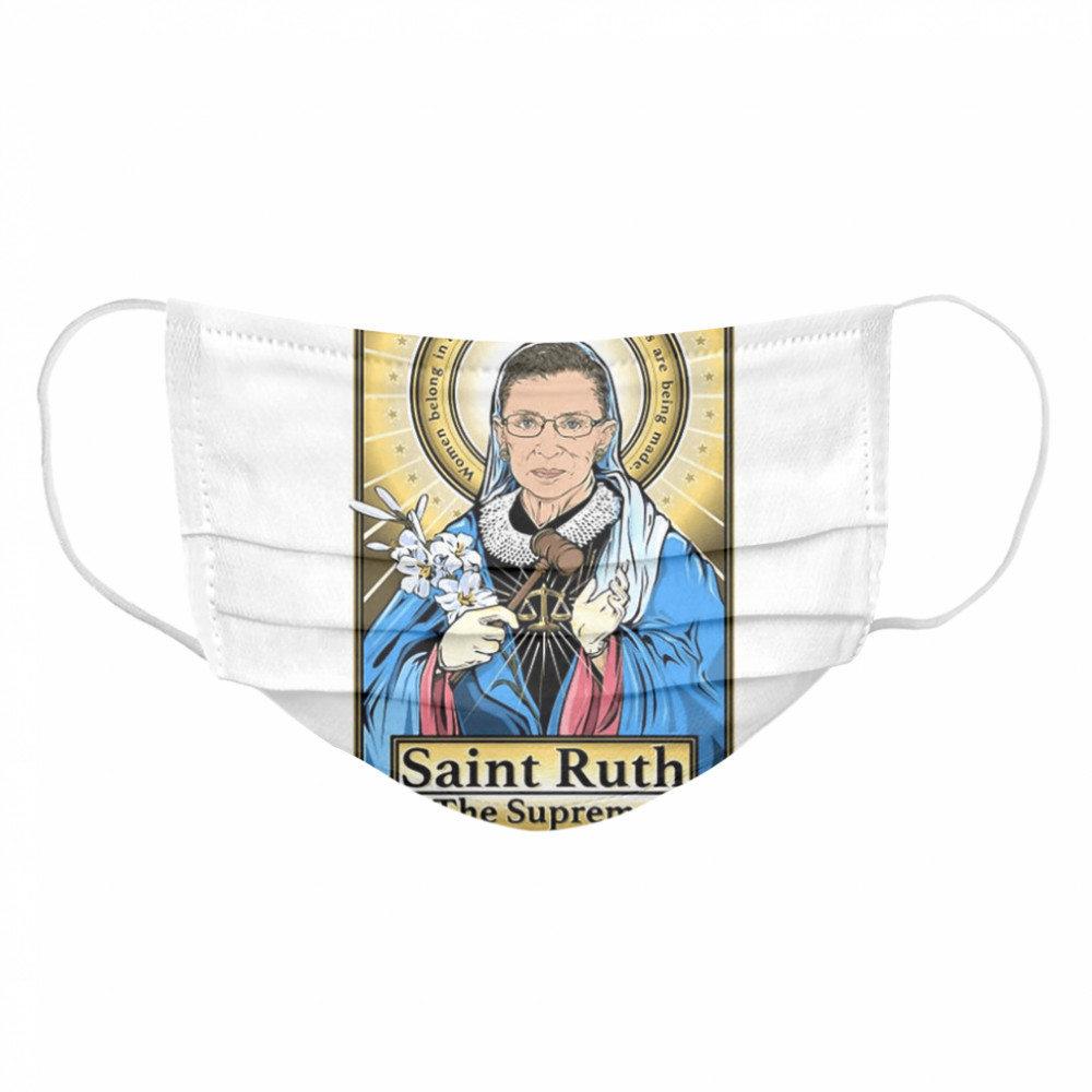 Ruth Bader Ginsburg Saint Ruth The Supreme Better A Bitch Than A Mouse Cloth Face Mask